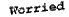 [worried]